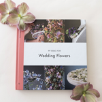99 IDEAS FOR WEDDING FLOWERS